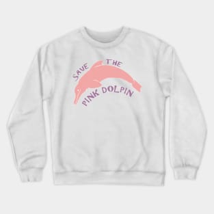 Save The Pink Dolphin Crewneck Sweatshirt